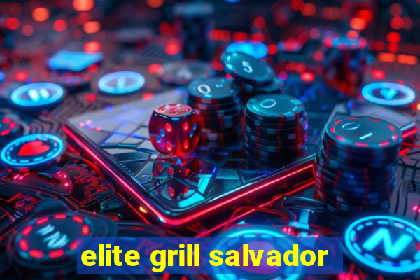 elite grill salvador